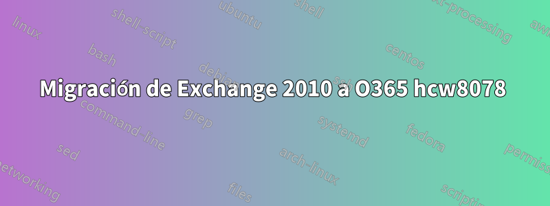 Migración de Exchange 2010 a O365 hcw8078