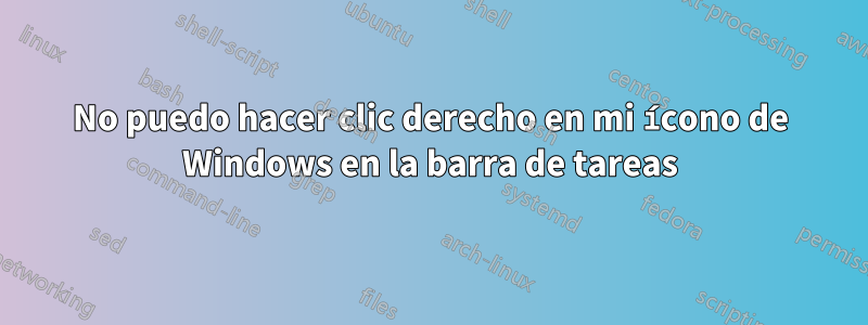 No puedo hacer clic derecho en mi ícono de Windows en la barra de tareas