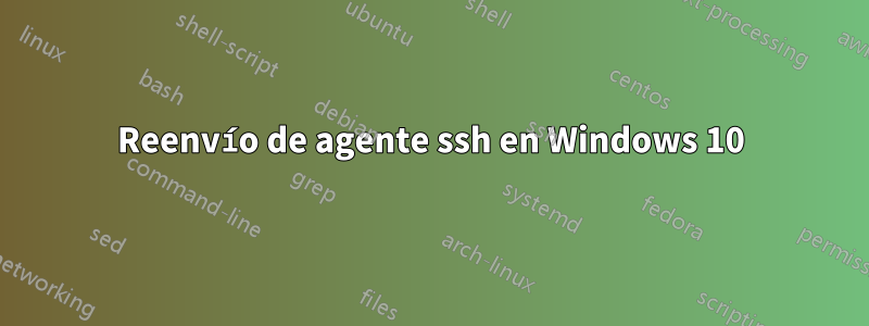 Reenvío de agente ssh en Windows 10