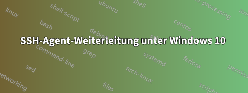 SSH-Agent-Weiterleitung unter Windows 10