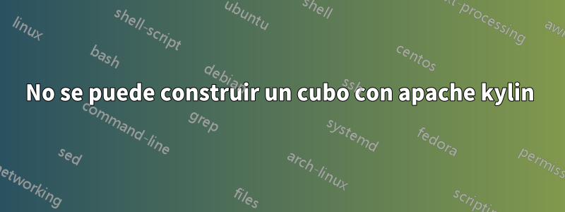 No se puede construir un cubo con apache kylin