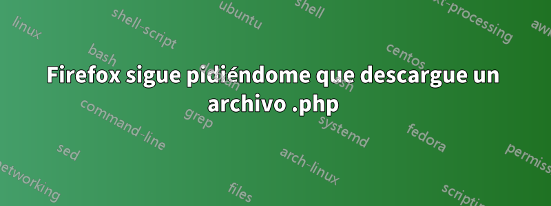 Firefox sigue pidiéndome que descargue un archivo .php