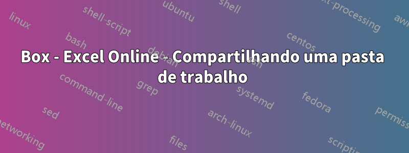 Box - Excel Online - Compartilhando uma pasta de trabalho