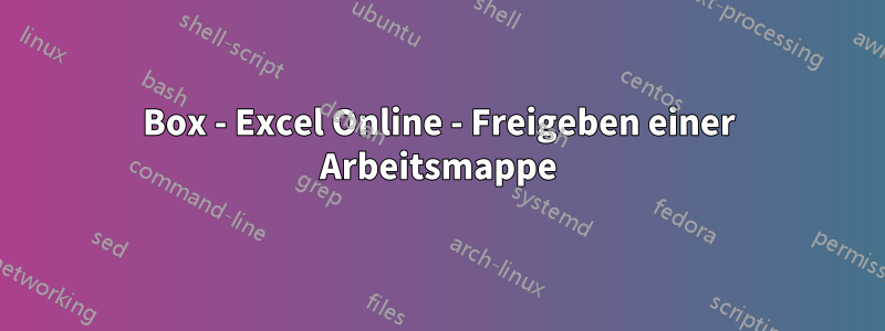 Box - Excel Online - Freigeben einer Arbeitsmappe