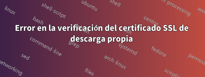 Error en la verificación del certificado SSL de descarga propia