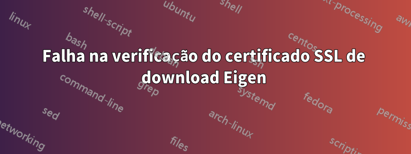 Falha na verificação do certificado SSL de download Eigen