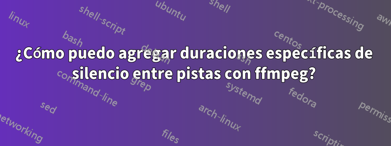 ¿Cómo puedo agregar duraciones específicas de silencio entre pistas con ffmpeg?