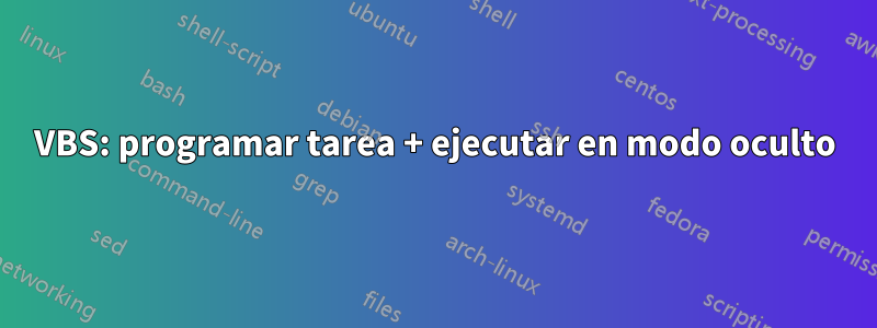 VBS: programar tarea + ejecutar en modo oculto