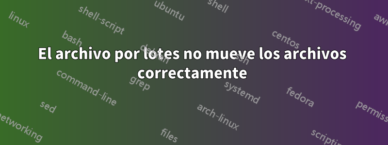 El archivo por lotes no mueve los archivos correctamente