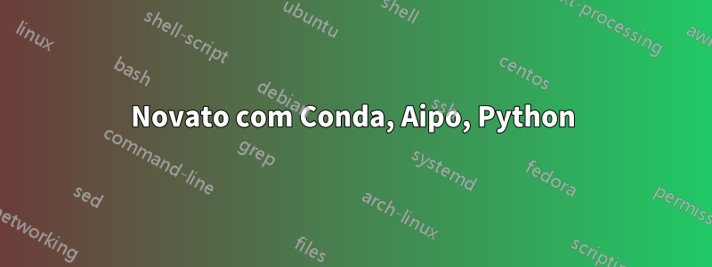 Novato com Conda, Aipo, Python