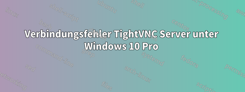 Verbindungsfehler TightVNC Server unter Windows 10 Pro