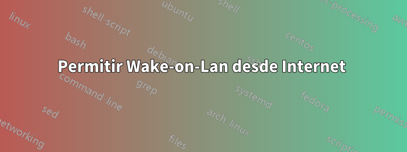 Permitir Wake-on-Lan desde Internet