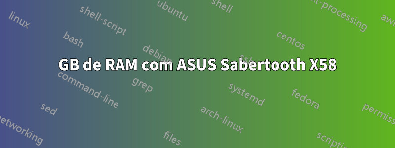 8 GB de RAM com ASUS Sabertooth X58