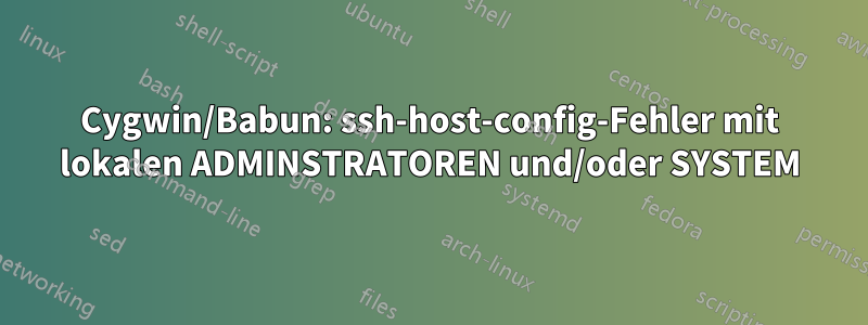 Cygwin/Babun: ssh-host-config-Fehler mit lokalen ADMINSTRATOREN und/oder SYSTEM