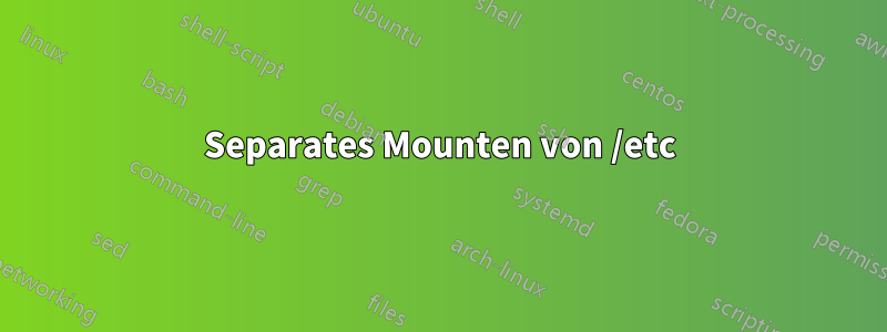 Separates Mounten von /etc