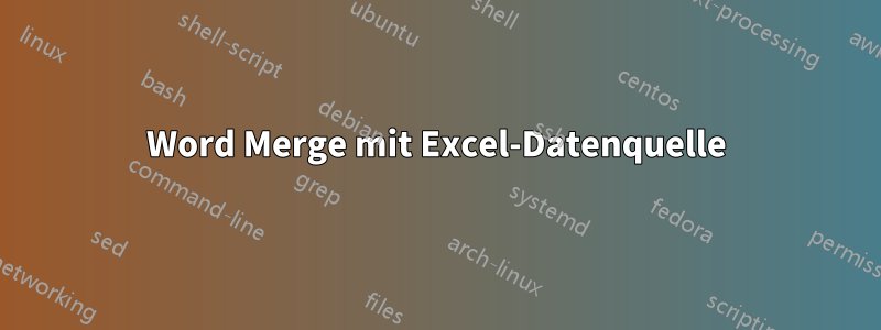 Word Merge mit Excel-Datenquelle