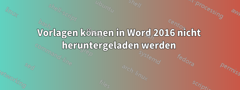 Vorlagen können in Word 2016 nicht heruntergeladen werden