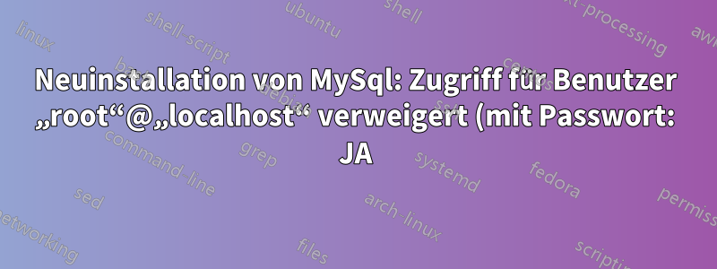 Neuinstallation von MySql: Zugriff für Benutzer „root“@„localhost“ verweigert (mit Passwort: JA) (MacOS)