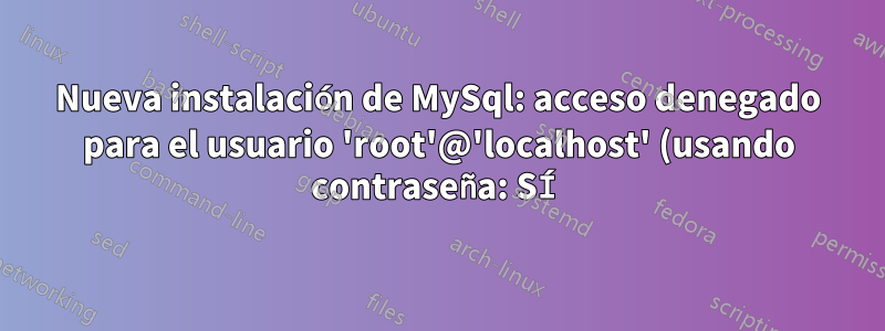 Nueva instalación de MySql: acceso denegado para el usuario 'root'@'localhost' (usando contraseña: SÍ) (MacOS)