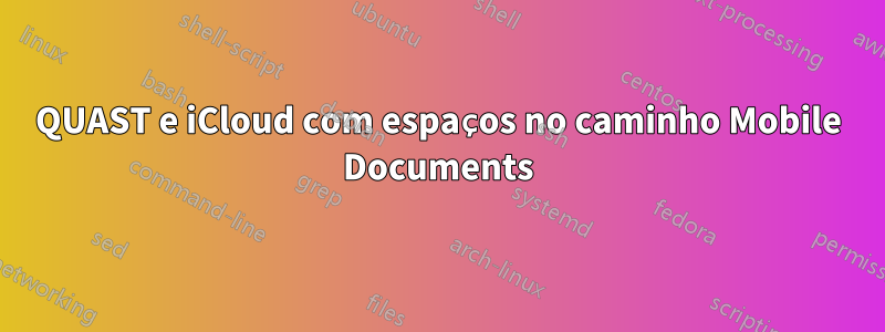 QUAST e iCloud com espaços no caminho Mobile Documents