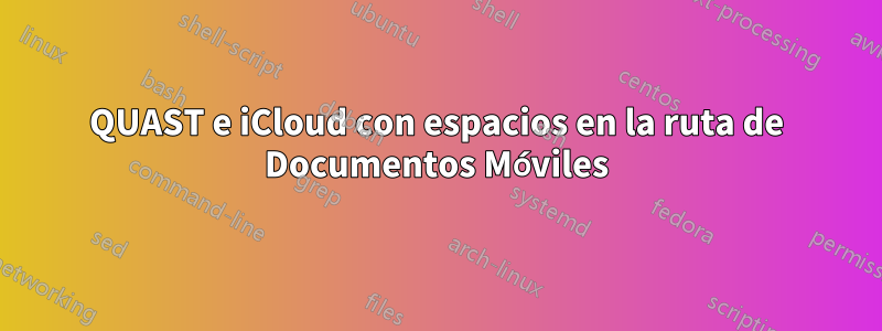 QUAST e iCloud con espacios en la ruta de Documentos Móviles