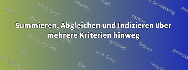 Summieren, Abgleichen und Indizieren über mehrere Kriterien hinweg