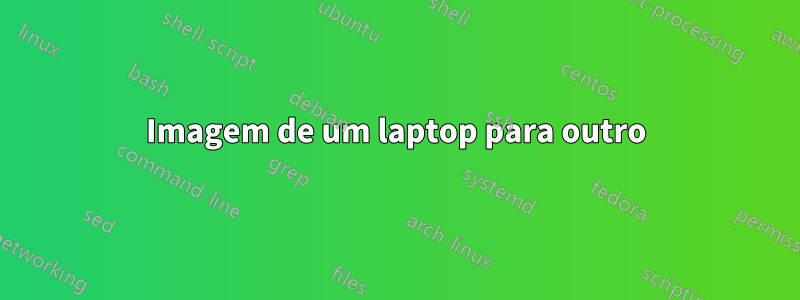 Imagem de um laptop para outro