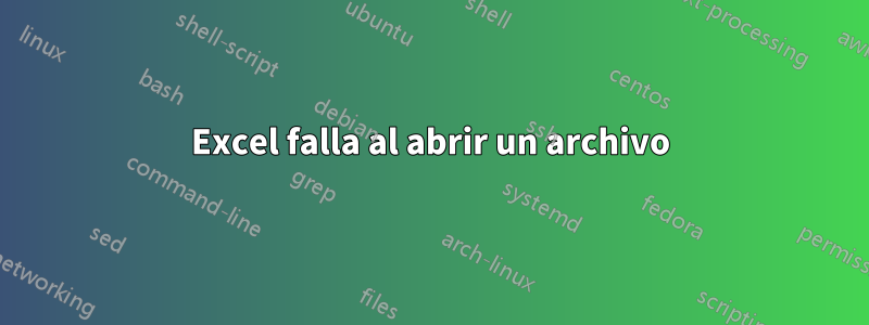 Excel falla al abrir un archivo