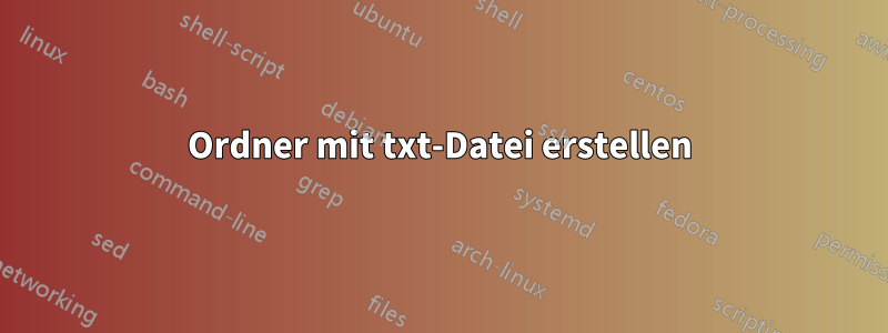 Ordner mit txt-Datei erstellen