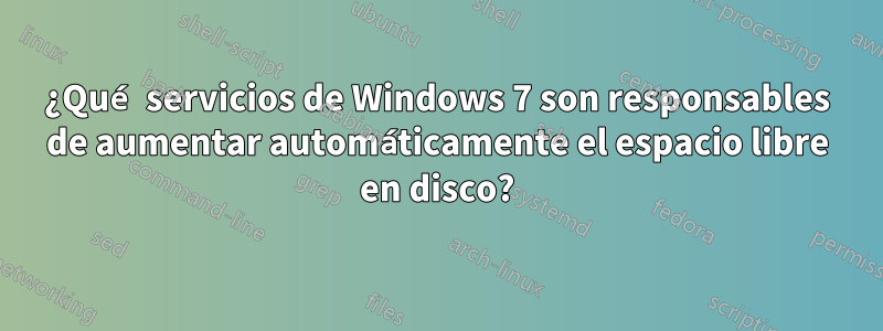 ¿Qué servicios de Windows 7 son responsables de aumentar automáticamente el espacio libre en disco?