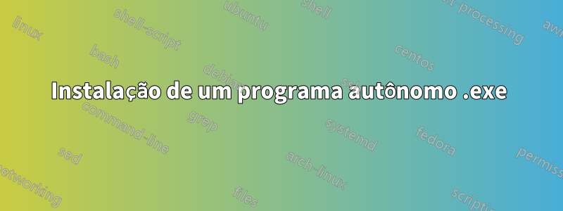 Instalação de um programa autônomo .exe