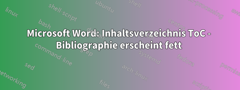 Microsoft Word: Inhaltsverzeichnis ToC - Bibliographie erscheint fett