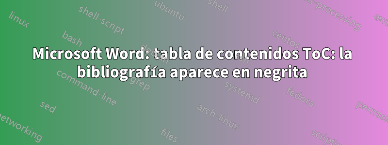 Microsoft Word: tabla de contenidos ToC: la bibliografía aparece en negrita