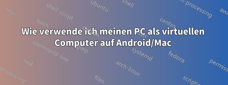 Wie verwende ich meinen PC als virtuellen Computer auf Android/Mac