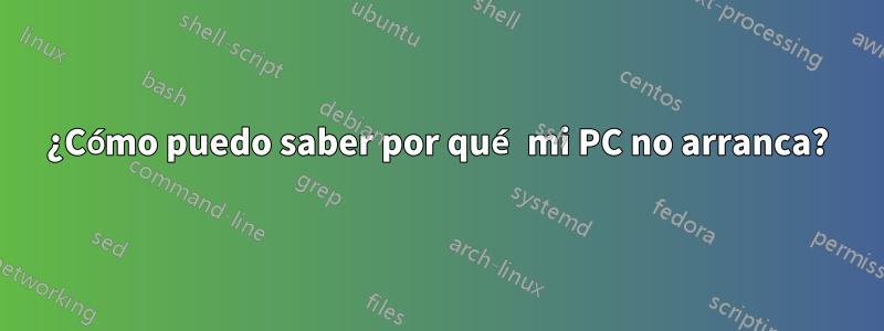 ¿Cómo puedo saber por qué mi PC no arranca?