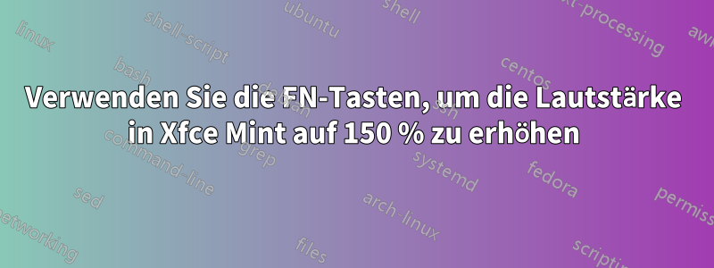 Verwenden Sie die FN-Tasten, um die Lautstärke in Xfce Mint auf 150 % zu erhöhen