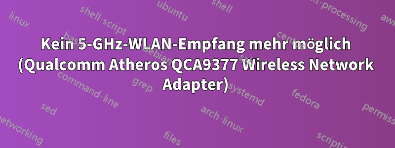 Kein 5-GHz-WLAN-Empfang mehr möglich (Qualcomm Atheros QCA9377 Wireless Network Adapter)