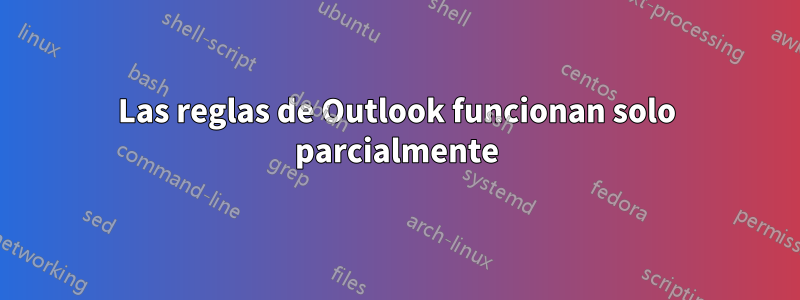 Las reglas de Outlook funcionan solo parcialmente