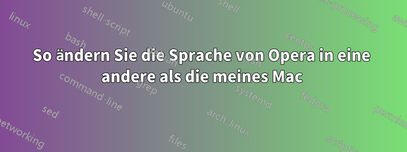 So ändern Sie die Sprache von Opera in eine andere als die meines Mac