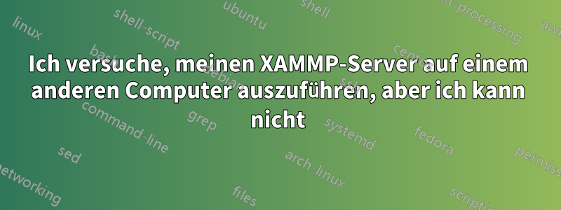 Ich versuche, meinen XAMMP-Server auf einem anderen Computer auszuführen, aber ich kann nicht