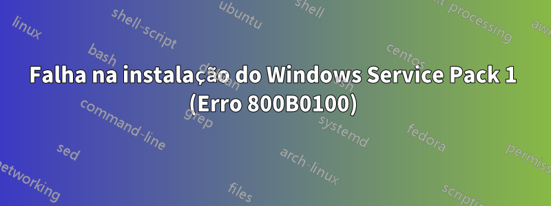 Falha na instalação do Windows Service Pack 1 (Erro 800B0100)