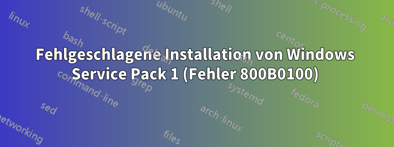 Fehlgeschlagene Installation von Windows Service Pack 1 (Fehler 800B0100)