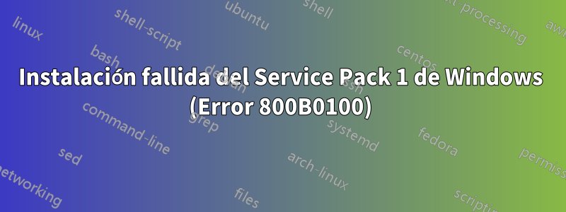 Instalación fallida del Service Pack 1 de Windows (Error 800B0100)