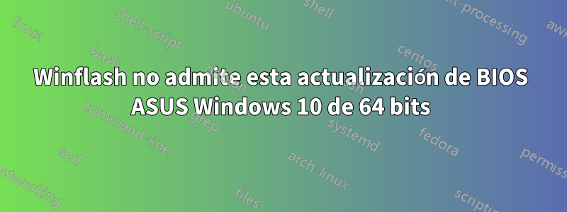 Winflash no admite esta actualización de BIOS ASUS Windows 10 de 64 bits