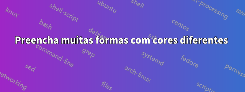 Preencha muitas formas com cores diferentes