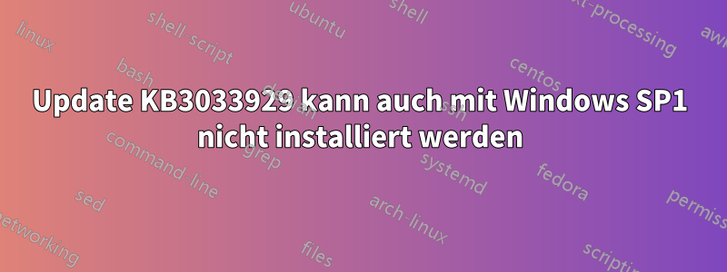 Update KB3033929 kann auch mit Windows SP1 nicht installiert werden