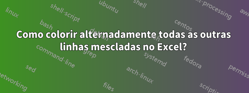 Como colorir alternadamente todas as outras linhas mescladas no Excel?