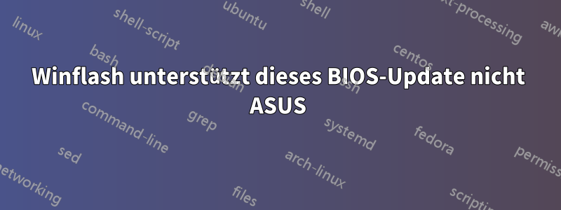 Winflash unterstützt dieses BIOS-Update nicht ASUS