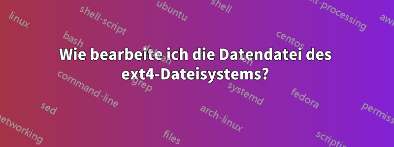 Wie bearbeite ich die Datendatei des ext4-Dateisystems?