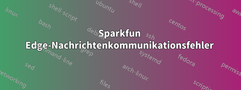 Sparkfun Edge-Nachrichtenkommunikationsfehler